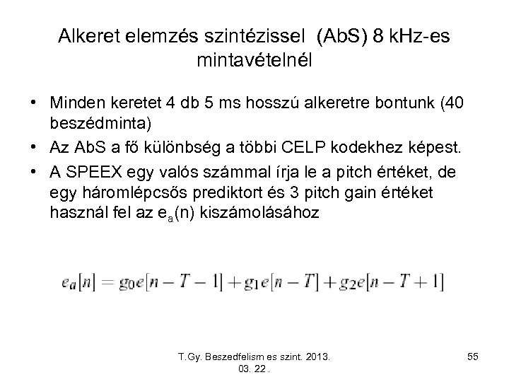 Alkeret elemzés szintézissel (Ab. S) 8 k. Hz-es mintavételnél • Minden keretet 4 db