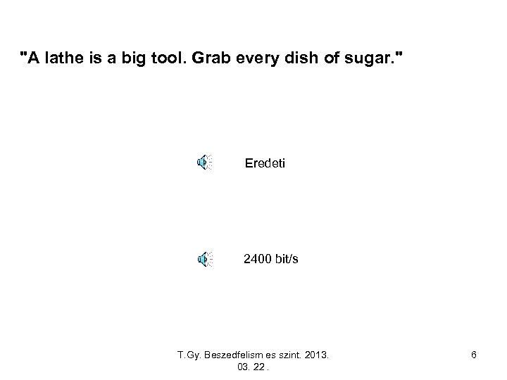 "A lathe is a big tool. Grab every dish of sugar. " Eredeti 2400