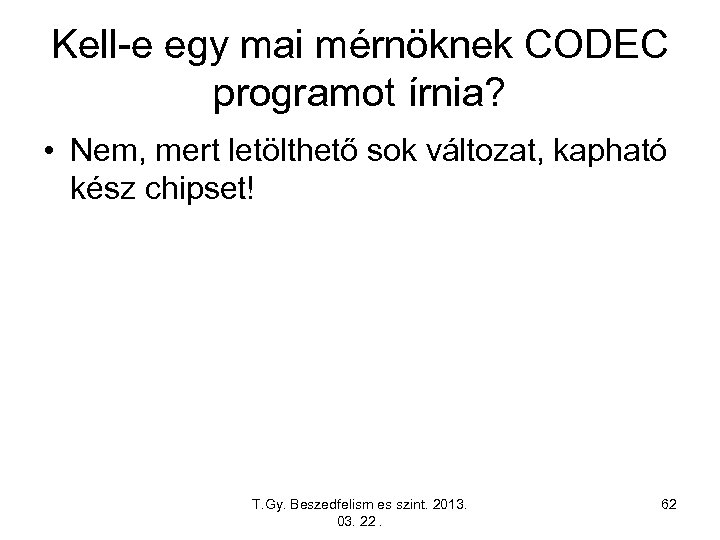 Kell-e egy mai mérnöknek CODEC programot írnia? • Nem, mert letölthető sok változat, kapható