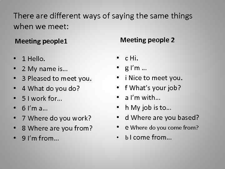 There are different ways of saying the same things when we meet: Meeting people