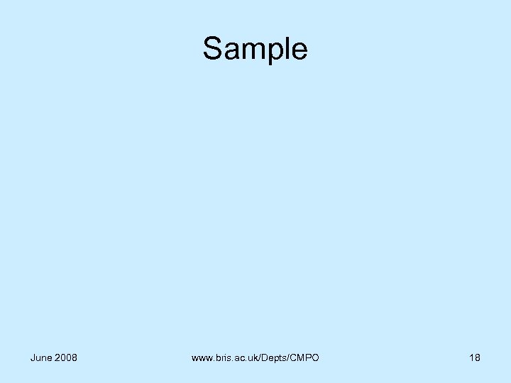 Sample June 2008 www. bris. ac. uk/Depts/CMPO 18 