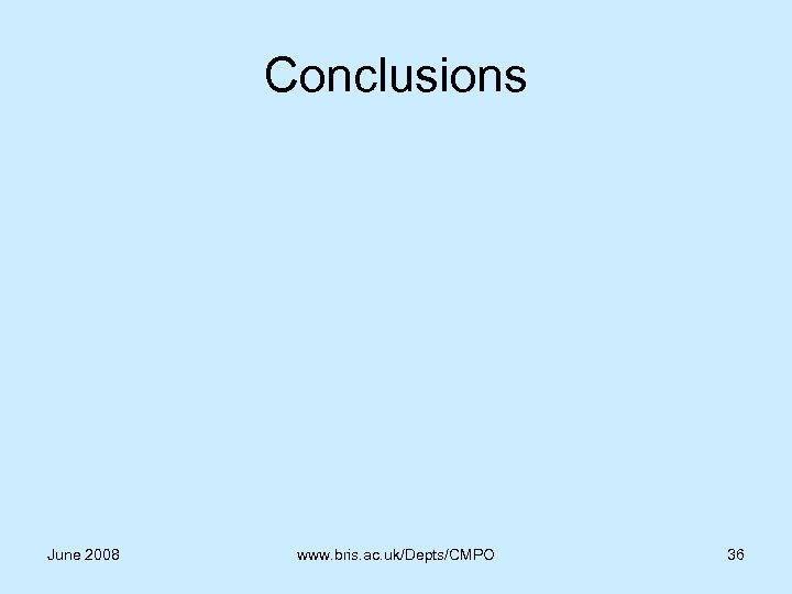 Conclusions June 2008 www. bris. ac. uk/Depts/CMPO 36 
