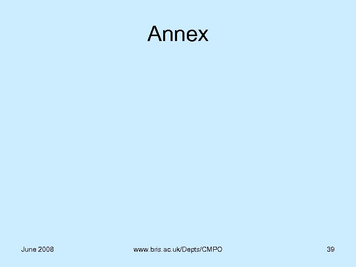 Annex June 2008 www. bris. ac. uk/Depts/CMPO 39 