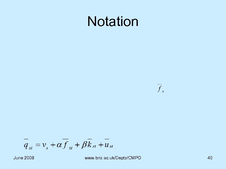 Notation June 2008 www. bris. ac. uk/Depts/CMPO 40 