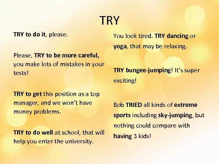 TRY to do it, please. You look tired. TRY dancing or yoga, that may