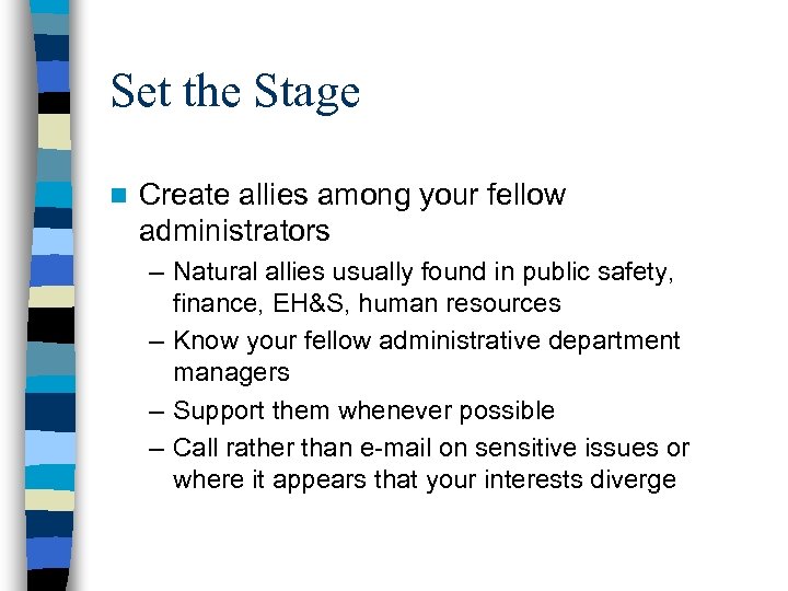 Set the Stage n Create allies among your fellow administrators – Natural allies usually