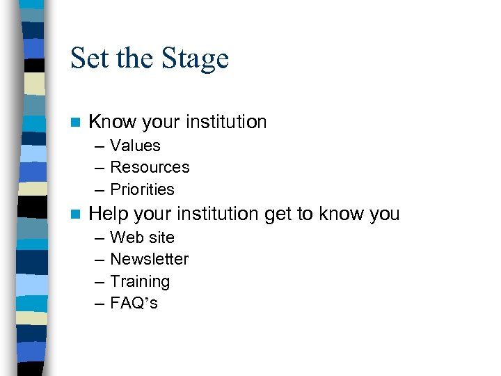 Set the Stage n Know your institution – Values – Resources – Priorities n