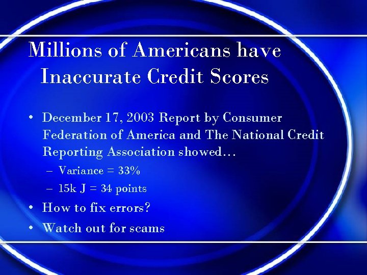 Millions of Americans have Inaccurate Credit Scores • December 17, 2003 Report by Consumer