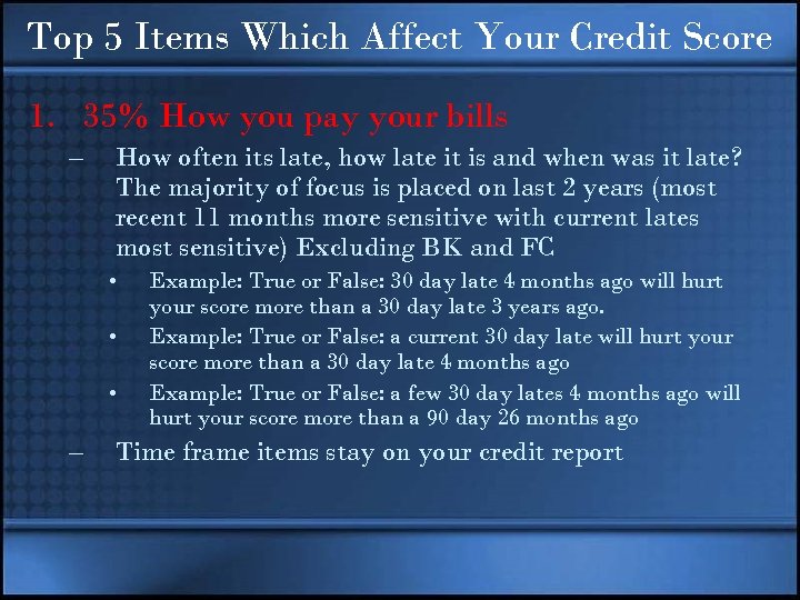 Top 5 Items Which Affect Your Credit Score 1. 35% How you pay your