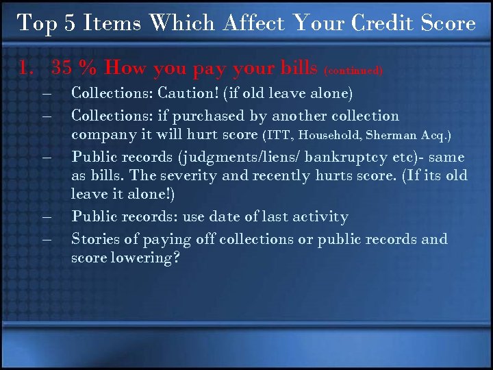 Top 5 Items Which Affect Your Credit Score 1. 35 % How you pay