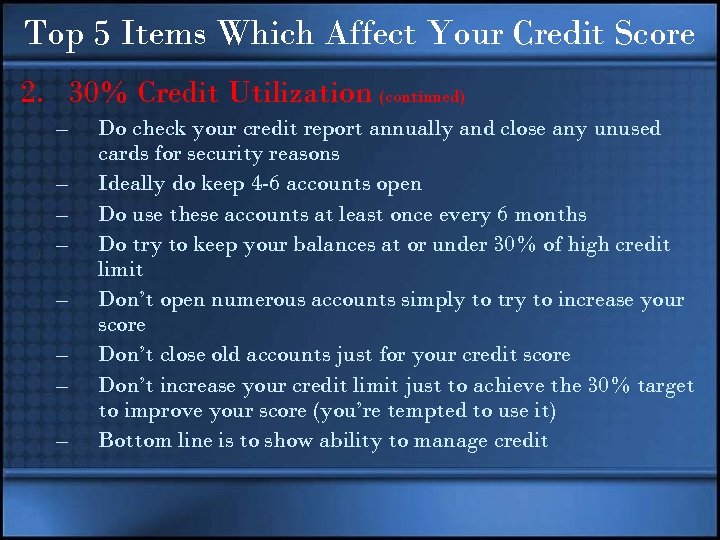 Top 5 Items Which Affect Your Credit Score 2. 30% Credit Utilization (continued) –