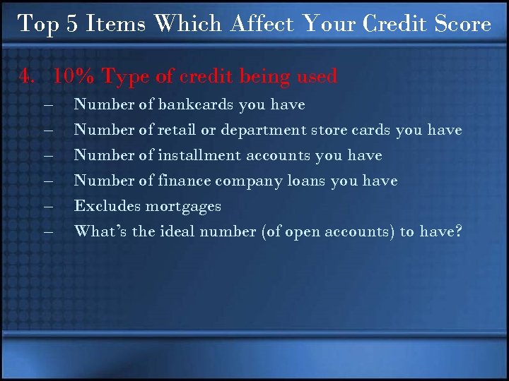 Top 5 Items Which Affect Your Credit Score 4. 10% Type of credit being