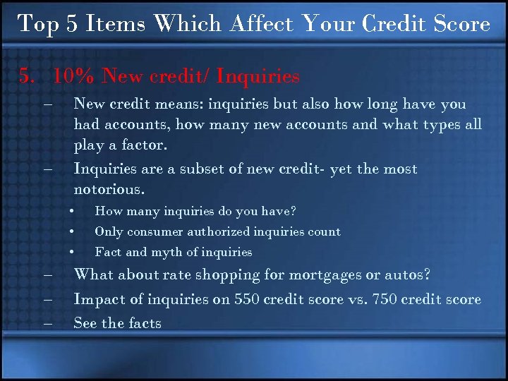 Top 5 Items Which Affect Your Credit Score 5. 10% New credit/ Inquiries –