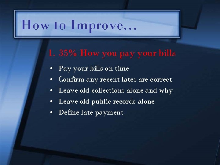 How to Improve… 1. 35% How you pay your bills • • • Pay