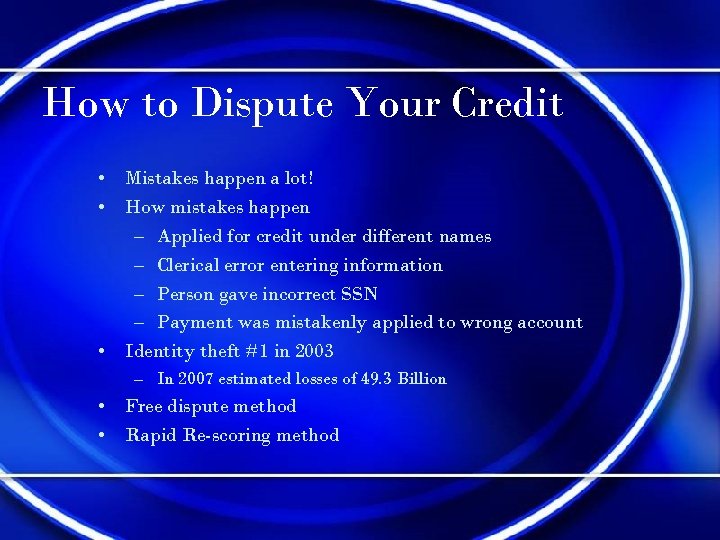 How to Dispute Your Credit • Mistakes happen a lot! • How mistakes happen