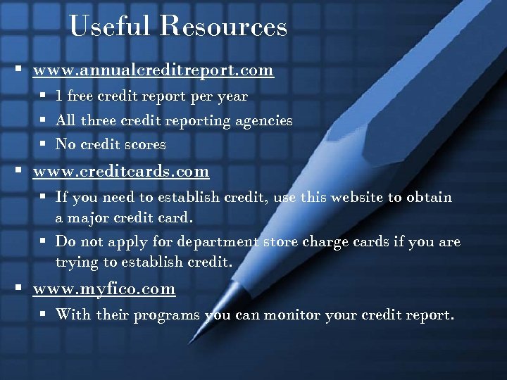 Useful Resources § www. annualcreditreport. com § 1 free credit report per year §