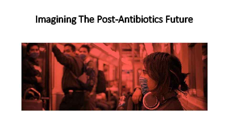 Imagining The Post-Antibiotics Future 