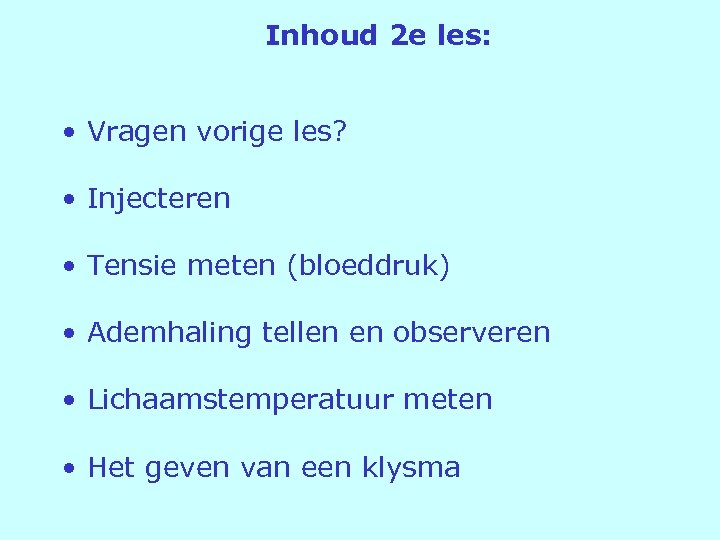 Inhoud 2 e les: • Vragen vorige les? • Injecteren • Tensie meten (bloeddruk)