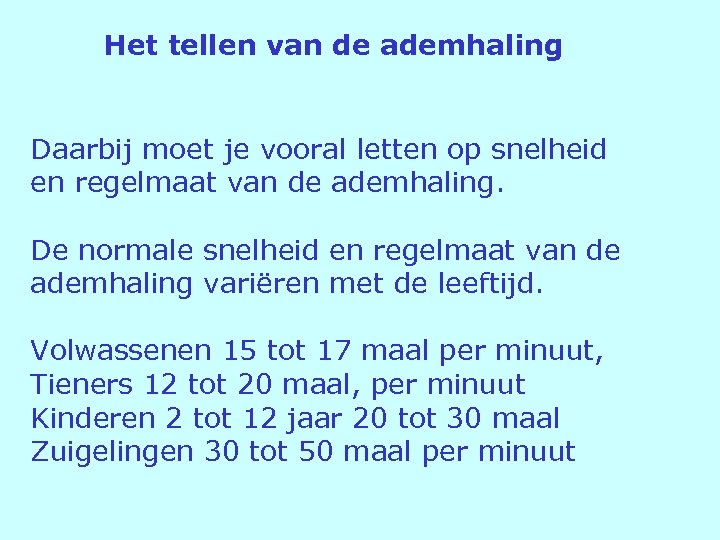 Het tellen van de ademhaling Daarbij moet je vooral letten op snelheid en regelmaat