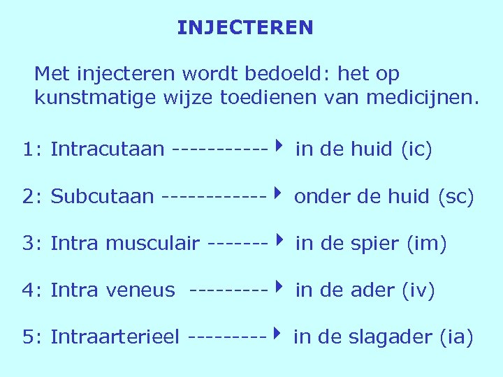 INJECTEREN Met injecteren wordt bedoeld: het op kunstmatige wijze toedienen van medicijnen. 1: Intracutaan