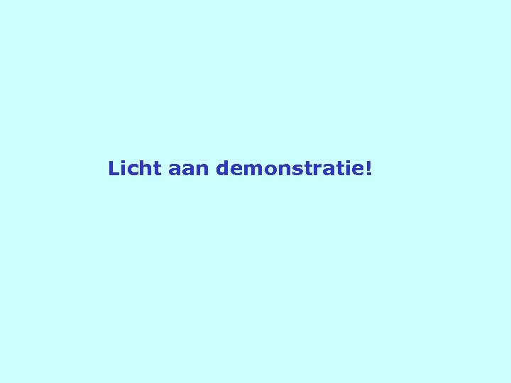 Licht aan demonstratie! 