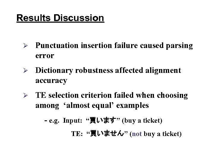 Results Discussion Ø Punctuation insertion failure caused parsing error Ø Dictionary robustness affected alignment