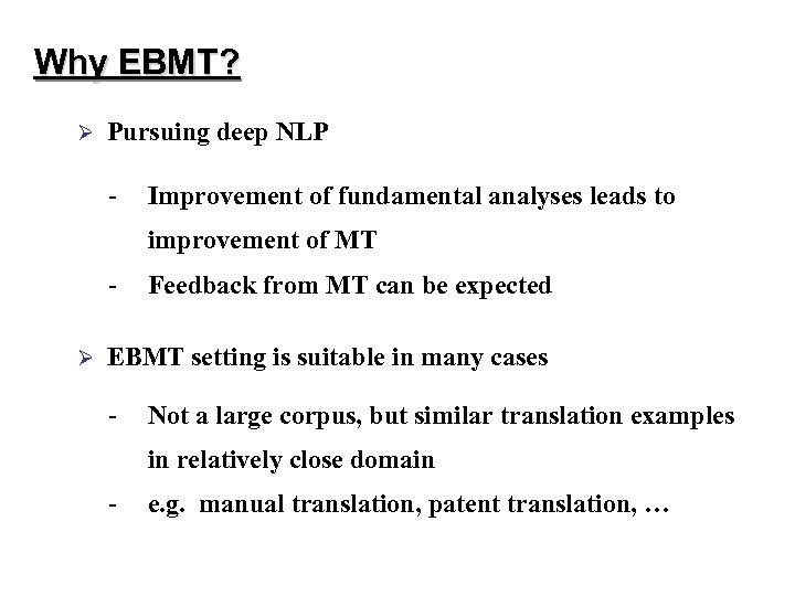 Why EBMT? Ø Pursuing deep NLP - Improvement of fundamental analyses leads to improvement