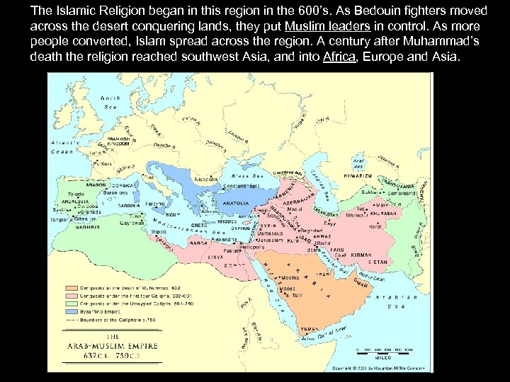 The Islamic Religion began in this region in the 600’s. As Bedouin fighters moved