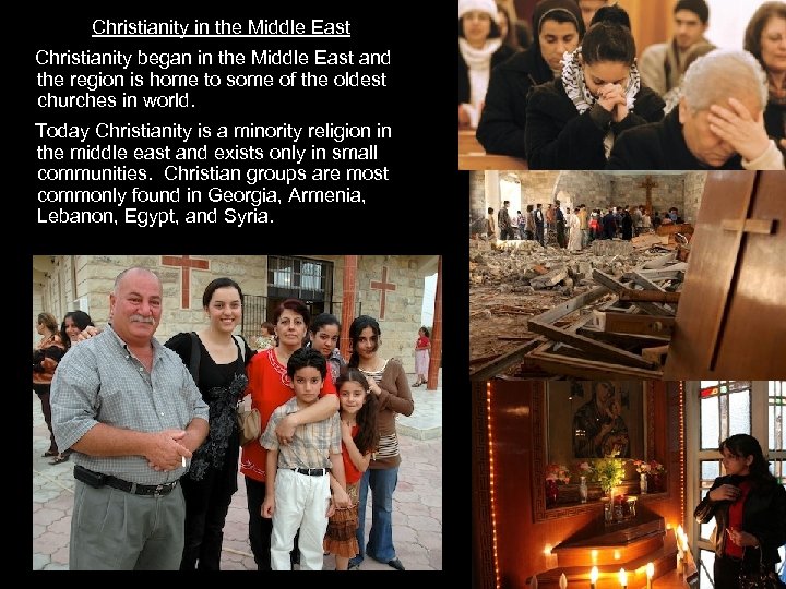 Christianity in the Middle East Christianity began in the Middle East and the region