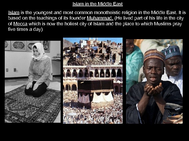 Islam in the Middle East Islam is the youngest and most common monotheistic religion