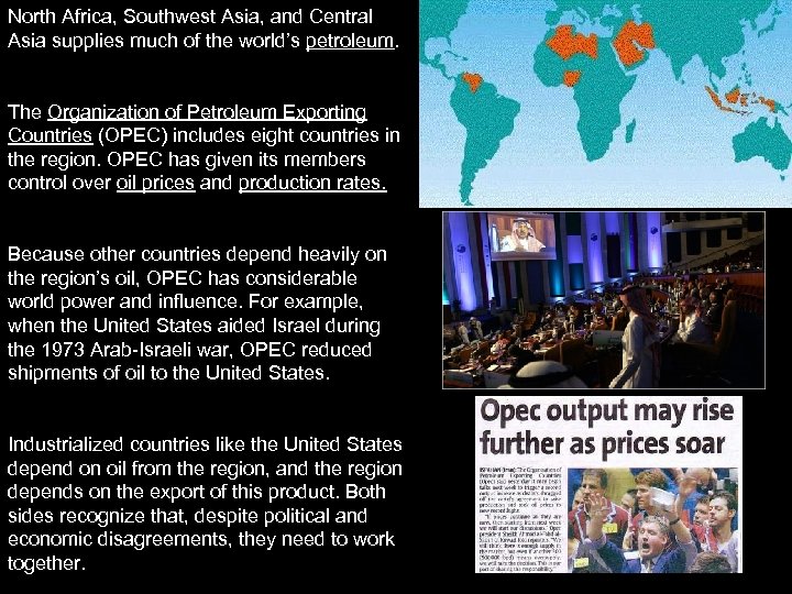 North Africa, Southwest Asia, and Central Asia supplies much of the world’s petroleum. The