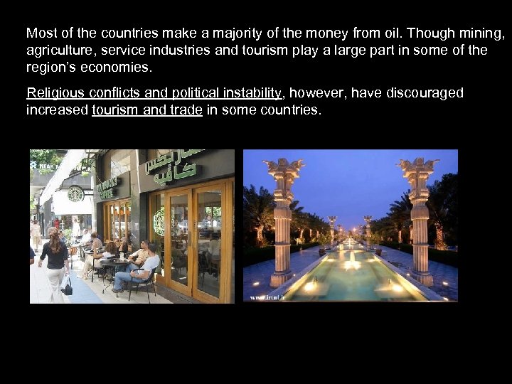 Most of the countries make a majority of the money from oil. Though mining,
