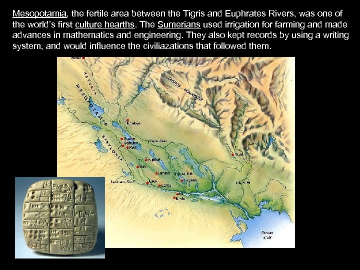 Mesopotamia, the fertile area between the Tigris and Euphrates Rivers, was one of the
