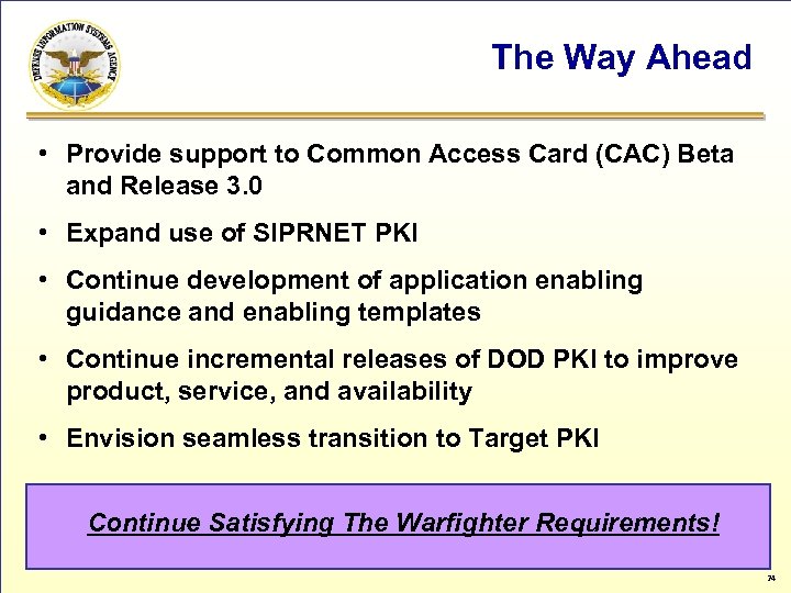 The Way Ahead • Provide support to Common Access Card (CAC) Beta and Release