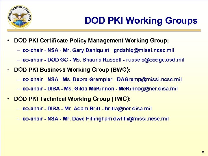DOD PKI Working Groups • DOD PKI Certificate Policy Management Working Group: – co-chair