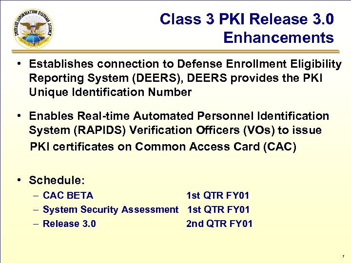 Class 3 PKI Release 3. 0 Enhancements • Establishes connection to Defense Enrollment Eligibility
