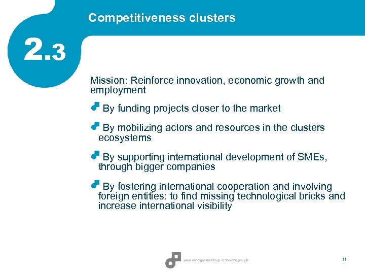 Competitiveness clusters 2. 3 Mission: Reinforce innovation, economic growth and employment By funding projects