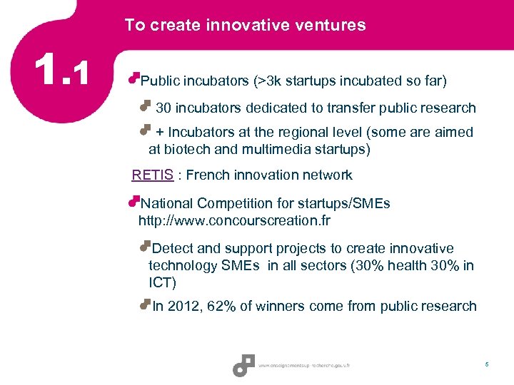 To create innovative ventures 1. 1 Public incubators (>3 k startups incubated so far)
