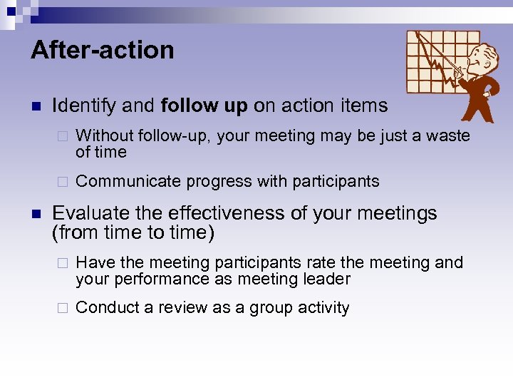 After-action n Identify and follow up on action items ¨ ¨ n Without follow-up,