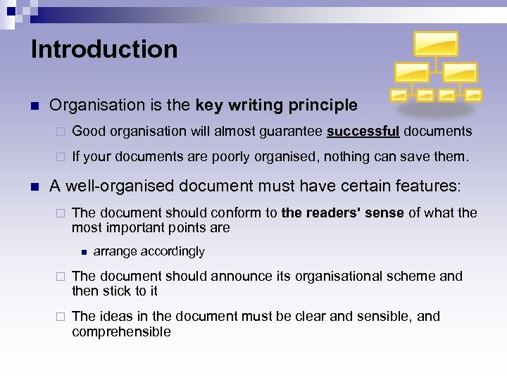 Introduction n Organisation is the key writing principle ¨ ¨ n Good organisation will