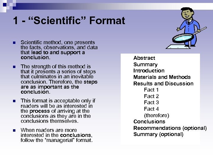 1 - “Scientific” Format n Scientific method, one presents the facts, observations, and data