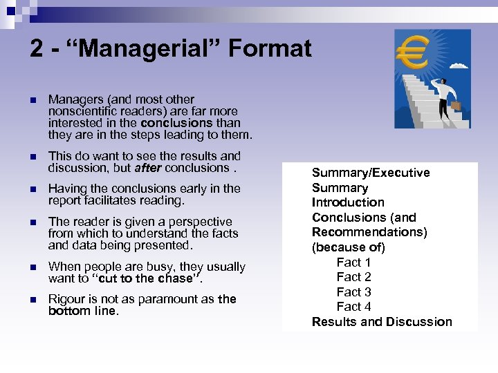 2 - “Managerial” Format n Managers (and most other nonscientific readers) are far more