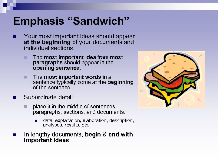 Emphasis “Sandwich” n Your most important ideas should appear at the beginning of your