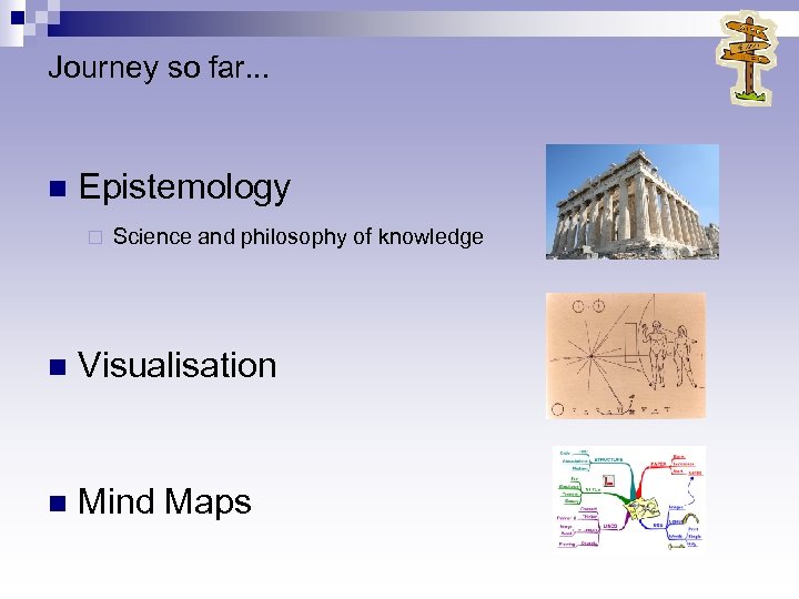 Journey so far. . . n Epistemology ¨ Science and philosophy of knowledge n