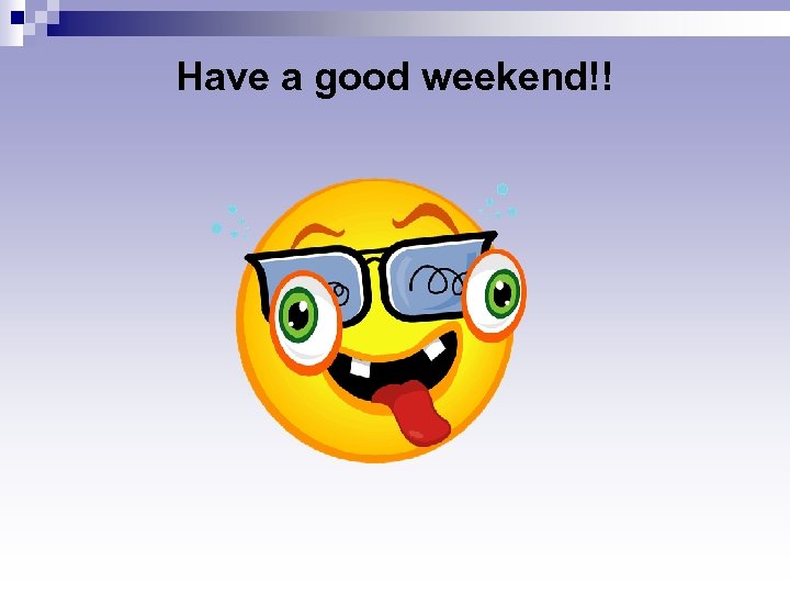 Have a good weekend!! 