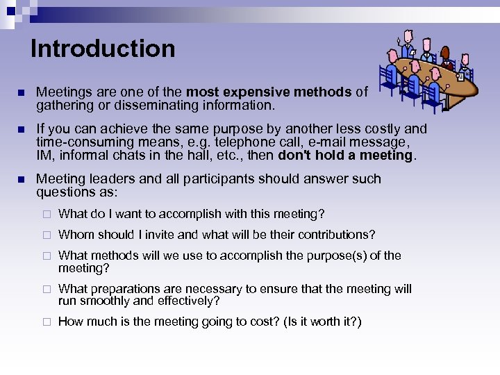 Introduction n Meetings are one of the most expensive methods of gathering or disseminating