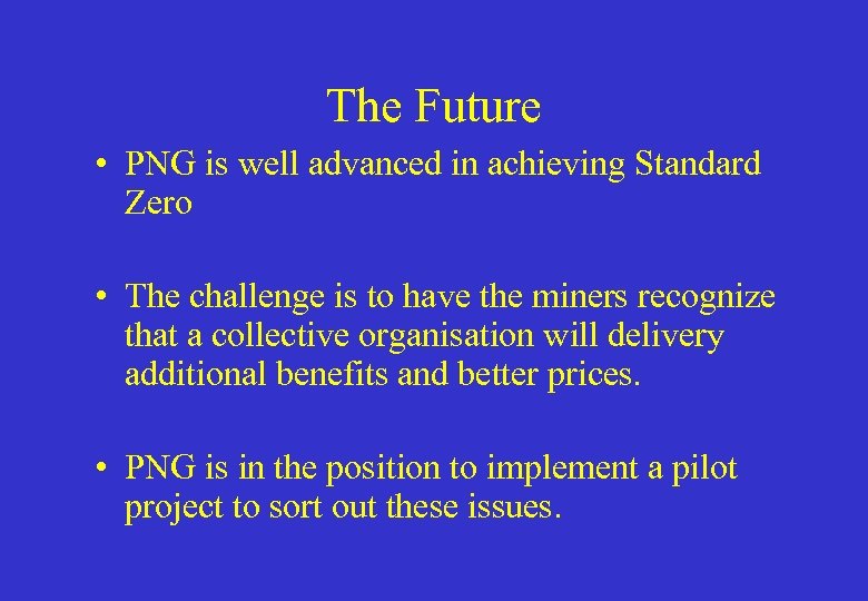 The Future • PNG is well advanced in achieving Standard Zero • The challenge