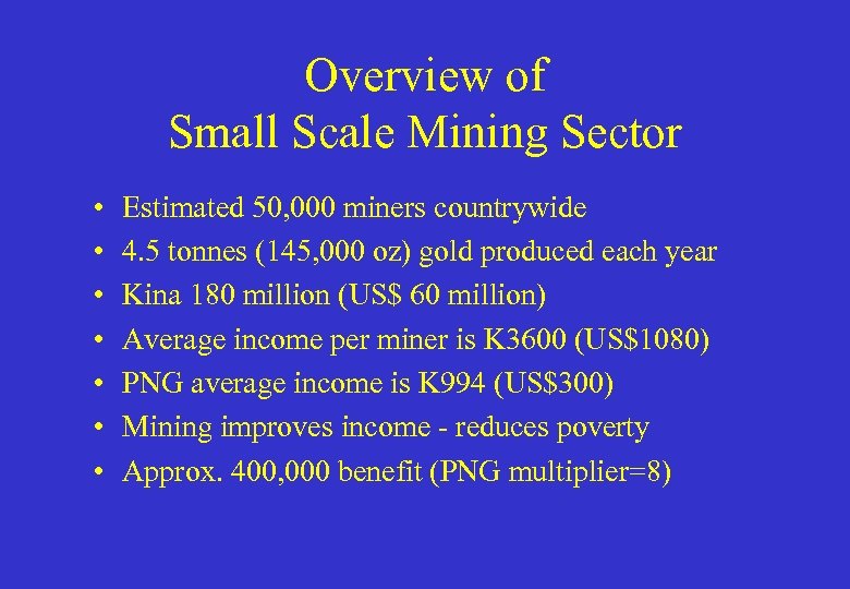 Overview of Small Scale Mining Sector • • Estimated 50, 000 miners countrywide 4.