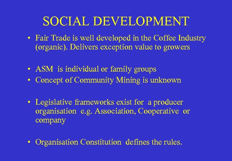 SOCIAL DEVELOPMENT • Fair Trade is well developed in the Coffee Industry (organic). Delivers