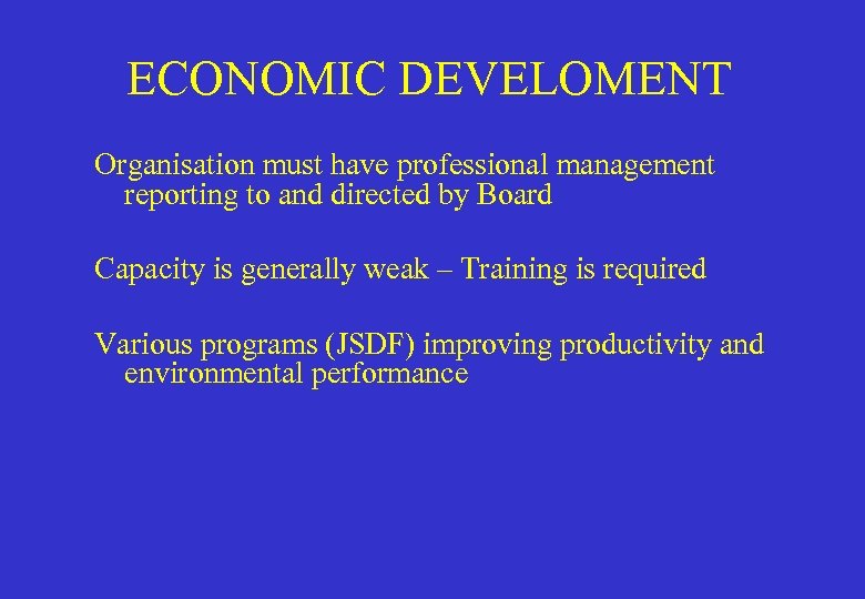 ECONOMIC DEVELOMENT Organisation must have professional management reporting to and directed by Board Capacity